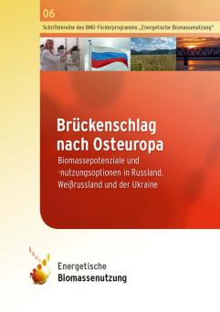 Cover: Brückenschlag nach Osteuropa: Biomassepotenziale und -nutzungsoptionen in Rußland, Weißrußland und der Ukraine