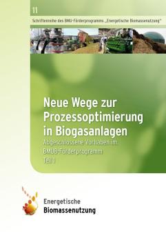 Cover: Neue Wege zur Prozessoptimierung in Biogasanlagen: Abgeschlossene Vorhaben im BMU-Förderprogramm Teil I