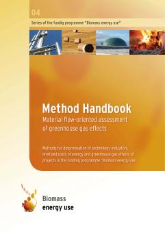 Cover: Method Handbook: Material flow-oriented assessment of greenhouse gas effects: Methods for determination of technology indicators levelized costs of energy, and greenhouse gas effects of projects in the funding programme "Biomass energy use"